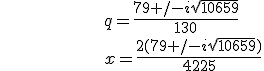 \hspace{100ex}q=\frac {79 +/- i \sqrt{10659}}{130}\\\hspace{100ex}x=\frac {2(79 +/- i \sqrt{10659})}{4225}